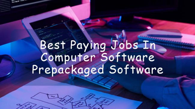 Best Paying Jobs in Computer Software Prepackaged Software in 2023