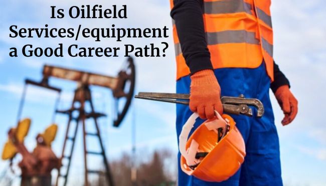 Is Oilfield Services/equipment a Good Career Path